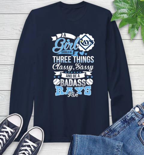 Tampa Bay Rays MLB Baseball A Girl Should Be Three Things Classy Sassy And A Be Badass Fan Long Sleeve T-Shirt 3