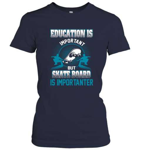 Education Is Important But Skate Board Is Importanter Women's T-Shirt 2