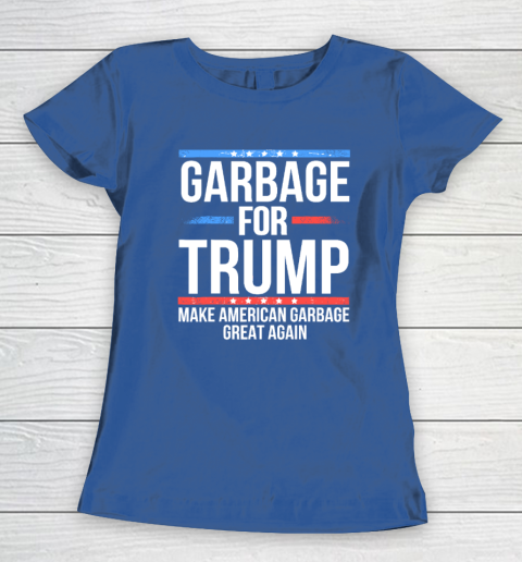 Garbage For Trump Make American Garbage Great Again Women's T-Shirt 6
