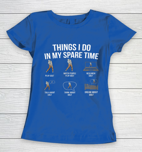 Mens 6 Things I Do In My Spare Time Funny Golf Player Novelty Women's T-Shirt 8