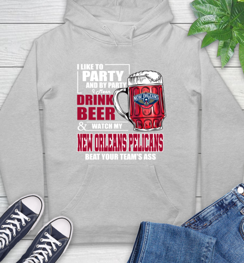 NBA Drink Beer and Watch My New Orleans Pelicans Beat Your Team's Ass Basketball Hoodie 6