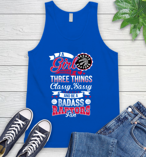 Toronto Raptors NBA A Girl Should Be Three Things Classy Sassy And A Be Badass Fan Tank Top 4
