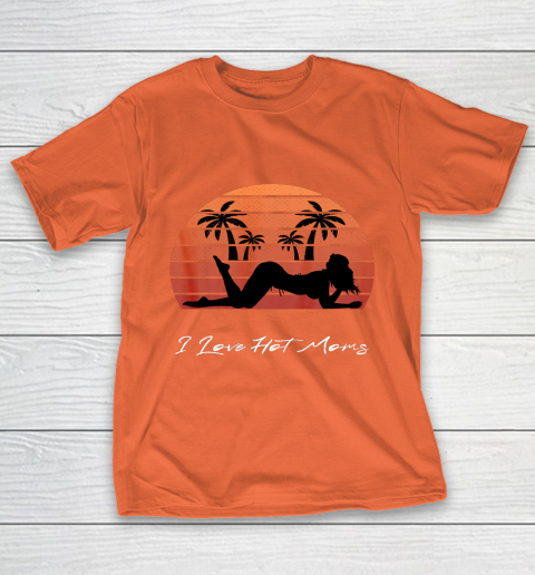 I Love Hot Moms Shirt MILF Cougar TShirt Beach T-Shirt 4