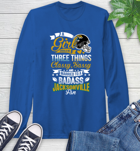 Jacksonville Jaguars NFL Football A Girl Should Be Three Things Classy Sassy And A Be Badass Fan Long Sleeve T-Shirt - Image 11