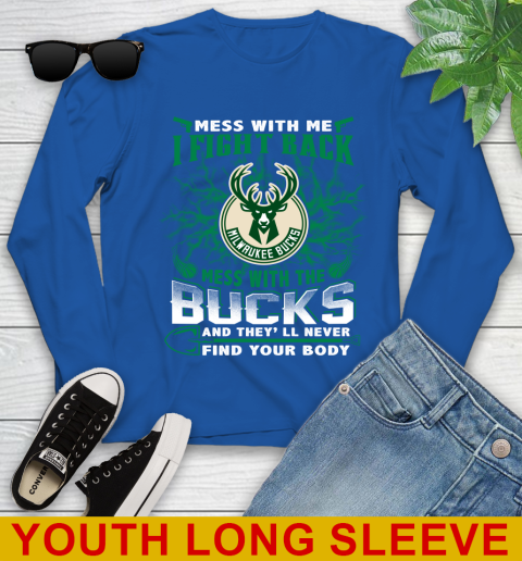 NBA Basketball Milwaukee Bucks Mess With Me I Fight Back Mess With My Team And They'll Never Find Your Body Shirt Youth Long Sleeve 10