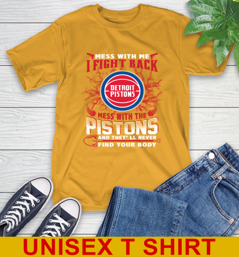 NBA Basketball Detroit Pistons Mess With Me I Fight Back Mess With My Team And They'll Never Find Your Body Shirt T-Shirt 2