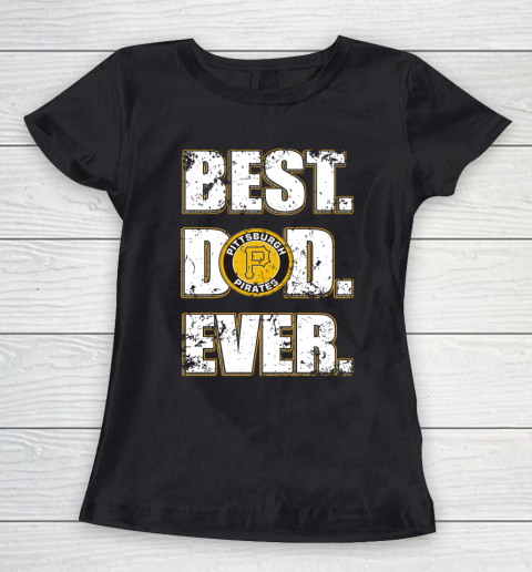 MLB Pittsburgh Pirates Baseball Best Dad Ever Family Shirt Women's T-Shirt