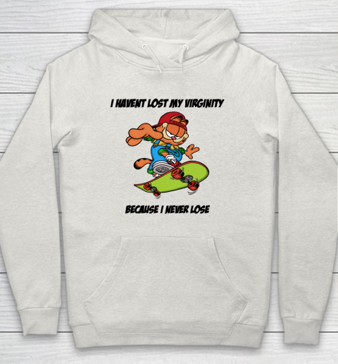 I Haven't Lost My Virginity Because I Never Lose Hoodie 8