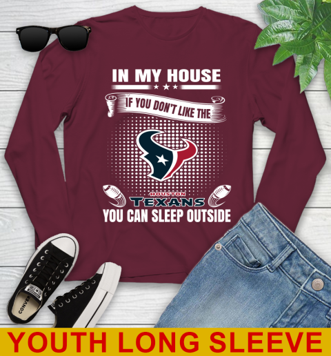 Houston Texans NFL Football In My House If You Don't Like The  Texans You Can Sleep Outside Shirt Youth Long Sleeve 6