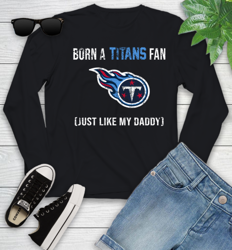 NFL Tennessee Titans Football Loyal Fan Just Like My Daddy Shirt Youth Long Sleeve