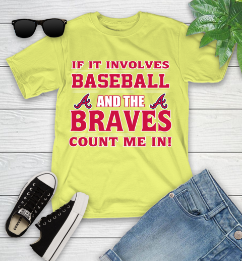 MLB If It Involves Baseball And The Atlanta Braves Count Me In Sports Youth T-Shirt 8