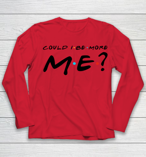 Matthew Perry t shirt Could I Be More Me Funny Youth Long Sleeve 7