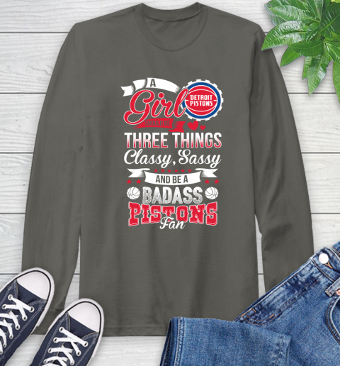 Detroit Pistons NBA A Girl Should Be Three Things Classy Sassy And A Be Badass Fan Long Sleeve T-Shirt 9