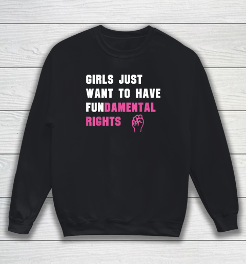 Girls Just Want to Have Fundamental Rights Funny Sweatshirt