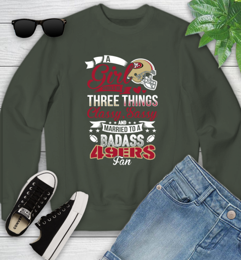 San Francisco 49ers NFL Football A Girl Should Be Three Things Classy Sassy And A Be Badass Fan Youth Sweatshirt 9