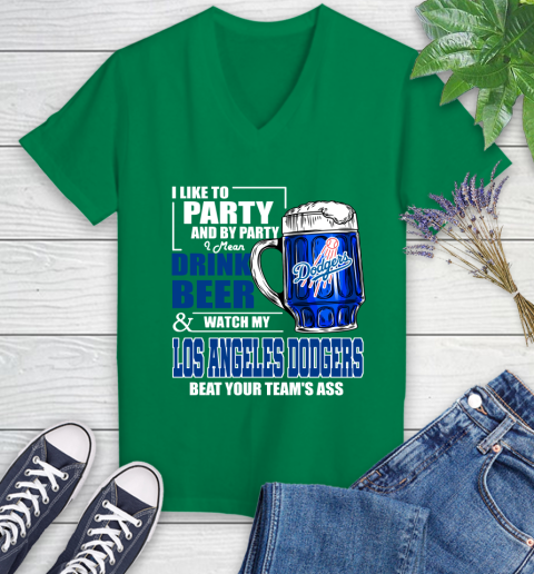 MLB I Like To Party And By Party I Mean Drink Beer And Watch My Los Angeles Dodgers Beat Your Team's Ass Baseball Women's V-Neck T-Shirt 5