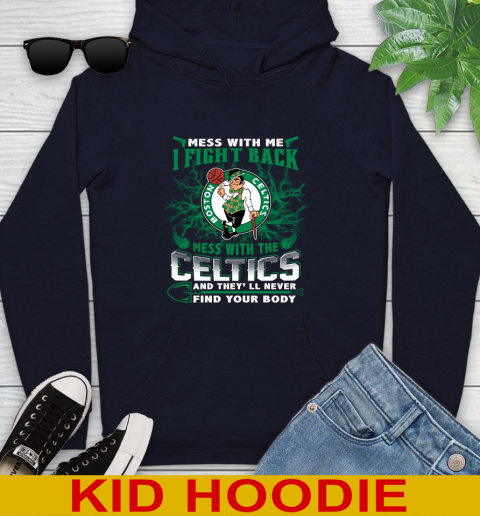 NBA Basketball NBA Basketball Boston Celtics Mess With Me I Fight Back Mess With My Team And They'll Never Find Your Body Shirt Youth Hoodie 3