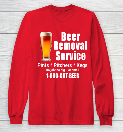 Beer Lover Funny Shirt Beer Removal Service No Job Is Too Big Or Small On Back Long Sleeve T-Shirt 7