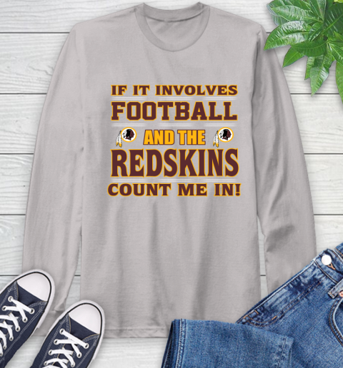 NFL If It Involves Football And The Washington Redskins Count Me In Sports Long Sleeve T-Shirt 12
