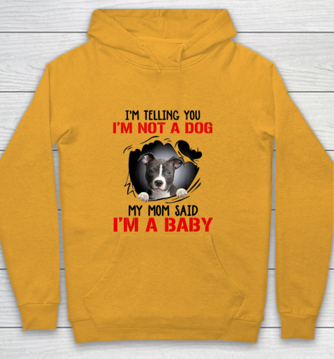 Dog Mom Shirt Pitbull I m Telling You I m Not A Dog My Mom Said I m A Baby Youth Hoodie 2