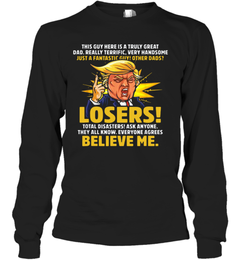 Truly Great Dad Funny Trump Speech Father'S Day Long Sleeve T-Shirt