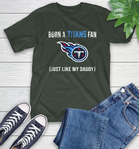 NFL Tennessee Titans Football Loyal Fan Just Like My Daddy Shirt T-Shirt 6