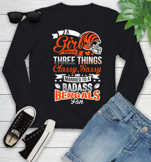 Cincinnati Bengals NFL Football A Girl Should Be Three Things Classy Sassy And A Be Badass Fan Youth Long Sleeve