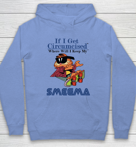 If I Get Circumcised When Will I Keep My Smegma Hoodie 7