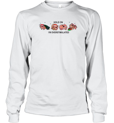 Moo Deng Christmas hold on I'm overstimulated Long Sleeve T-Shirt