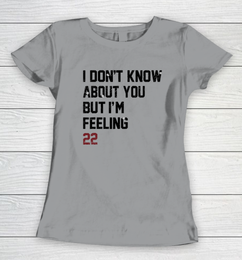 I Don't Know About You But I'm Feeling 22 Women's T-Shirt 3