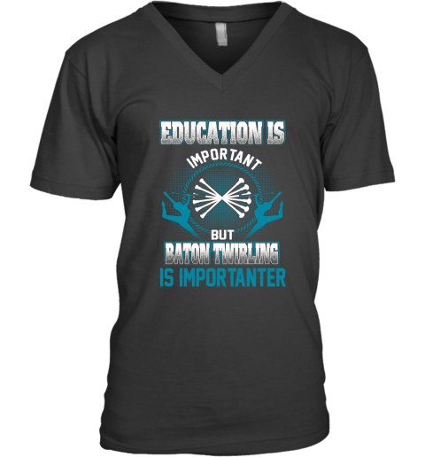 Education Is Important But Baton Twirling Is Importanter V-Neck T-Shirt