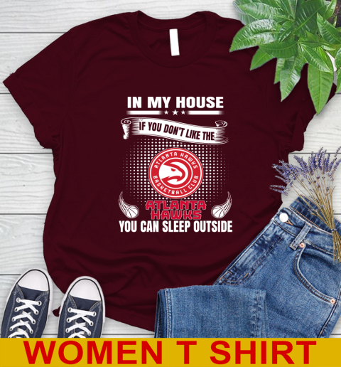 Atlanta Hawks NBA Basketball In My House If You Don't Like The Hawks You Can Sleep Outside Shirt Women's T-Shirt 6