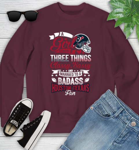 Houston Texans NFL Football A Girl Should Be Three Things Classy Sassy And A Be Badass Fan Youth Sweatshirt 4