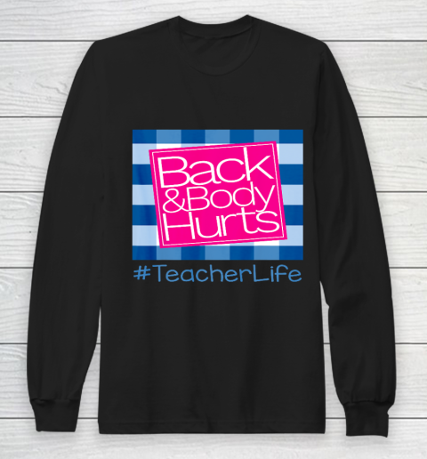 Back And Body Hurts Teacher Life Long Sleeve T-Shirt