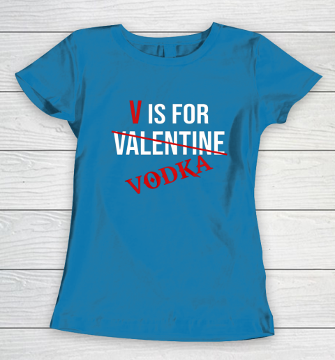 Funny V Is For Vodka Alcohol T Shirt For Valentine Day Women s T