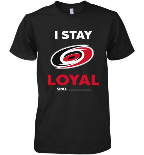 Carolina Hurricanes I Stay Loyal Since Personalized Premium Men's T-Shirt