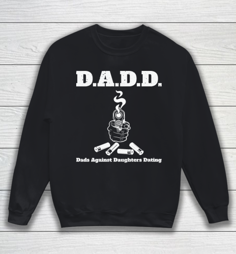 Father's Day Funny Gift Ideas Apparel  DADD Dads Against Daughters Dating Dad Father T Shirt Sweatshirt