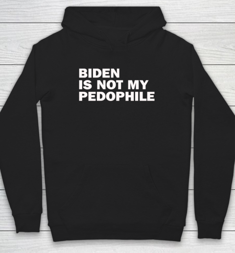 Biden Is Not My Pedophile Hoodie