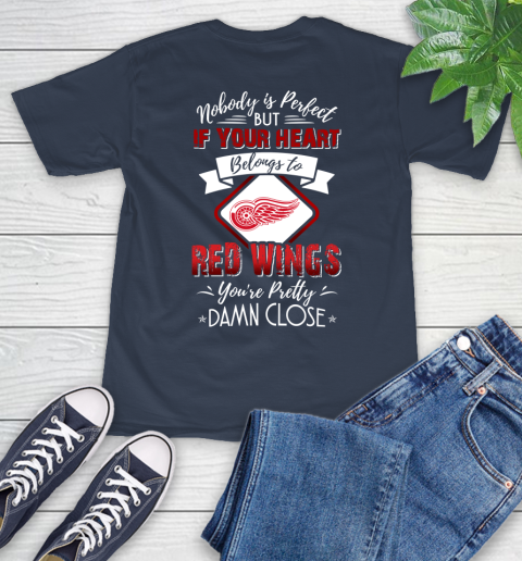 NHL Hockey Detroit Red Wings Nobody Is Perfect But If Your Heart Belongs To Red Wings You're Pretty Damn Close Shirt T-Shirt 3