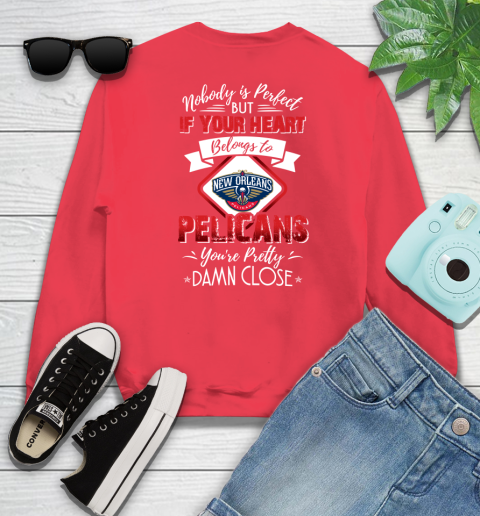 NBA Basketball New Orleans Pelicans Nobody Is Perfect But If Your Heart Belongs To Pelicans You're Pretty Damn Close Shirt Sweatshirt 11