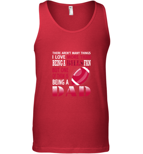 9yph i love more than being a bills fan being a dad football unisex tank 17 front red