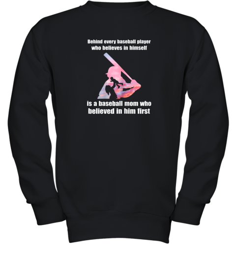 New Behind Every Baseball Player Is A Mom That Believes Youth Sweatshirt