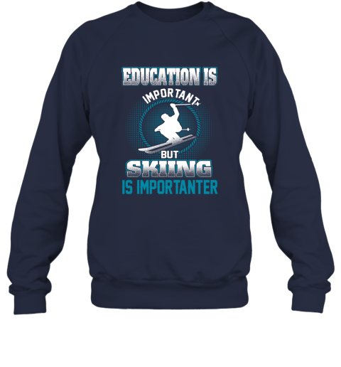 Education Is Important But Skiing Is Importanter Sweatshirt 2
