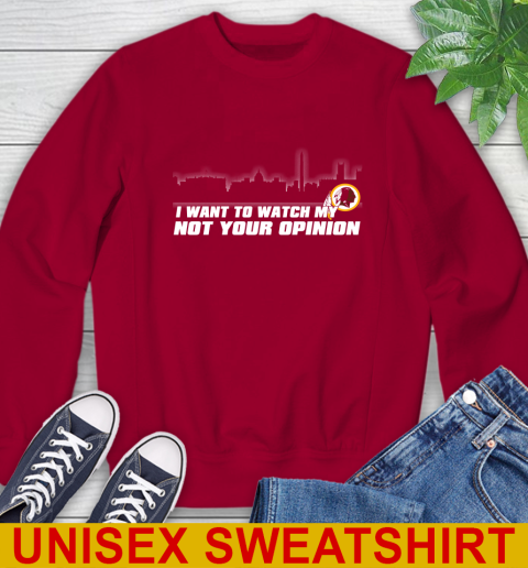 Washington Redskins NFL I Want To Watch My Team Not Your Opinion Sweatshirt 9
