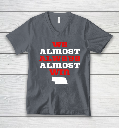 We Almost Always Almost Win Funny Nebraska Football Fans V-Neck T-Shirt 3