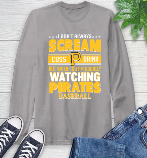 Pittsburgh Pirates MLB I Scream Cuss Drink When I'm Watching My Team Long Sleeve T-Shirt 6