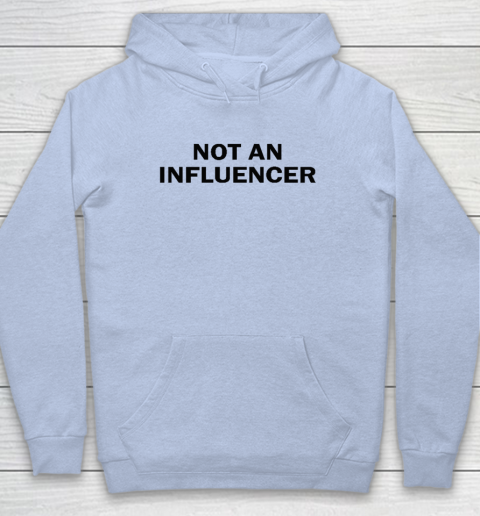 Not An Influencer Hoodie 5