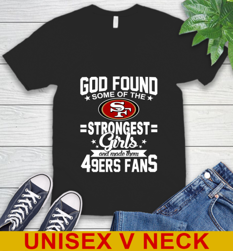 San Francisco 49ers NFL Football God Found Some Of The Strongest Girls Adoring Fans V-Neck T-Shirt