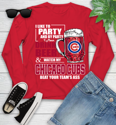 MLB I Like To Party And By Party I Mean Drink Beer And Watch My Chicago Cubs Beat Your Team's Ass Baseball Youth Long Sleeve 11