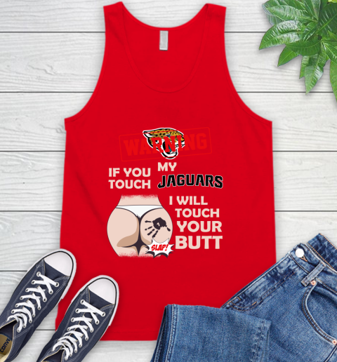 Jacksonville Jaguars NFL Football Warning If You Touch My Team I Will Touch My Butt Tank Top 5